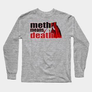 METH MEANS DEATH Long Sleeve T-Shirt